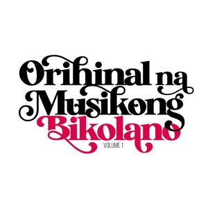 Orihinal Na Musikong Bikolano, Vol. I (Explicit)