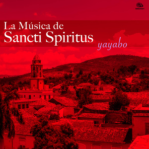 La Música de Sancti Spiritus - Yayabo (Remasterizado)