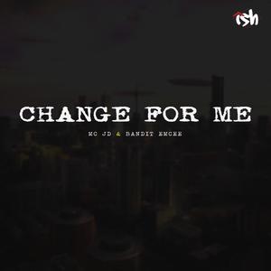 Change for me(feat. Bandit Emcee) (Explicit)