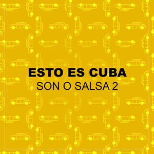 Esto Es Cuba: Son o Salsa (Vol. 2)