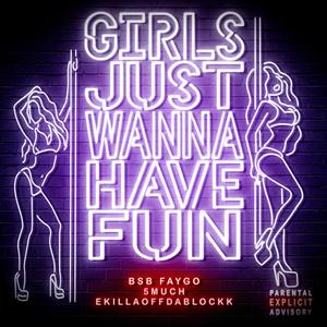 GIRLS JUST WANNA HAVE FUN (feat. 5MUCH & EKILLAOFFDABLOCKK) [Explicit]