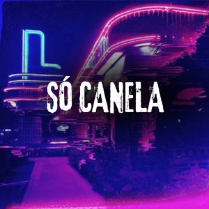 Só Canela (Explicit)