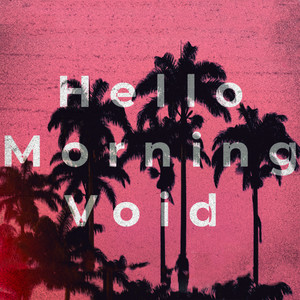 Hello Morning Void