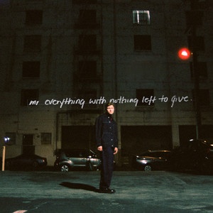 mr. everything with nothing left to give (Explicit)