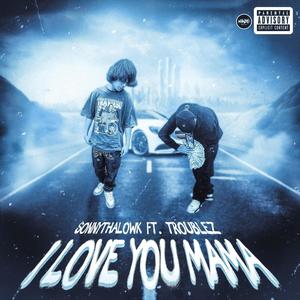 I love you mama (feat. SonnyThaLowk) [Explicit]