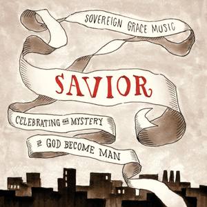 Savior: Celebrating the Mystery of God Become Man