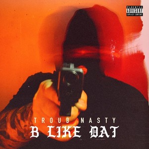 B Like Dat (Explicit)