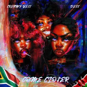 Come Closer (feat. Dess) (Ma Dame wa Durban wako hotter than Nairobi Girls)
