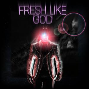 FRESH LIKE GOD (Explicit)