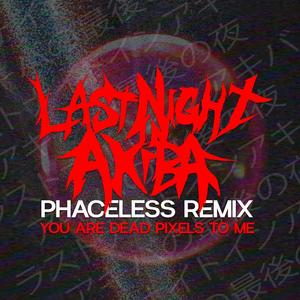 You Are Dead Pixels To Me (Phaceless Remix) [Explicit]