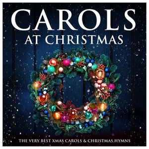 Carols at Christmas - The Very Best Xmas Carols & Christmas Hymns