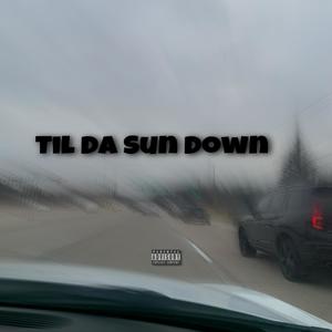 Til Da Sun Down (Explicit)