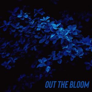 OUT THE BLOOM