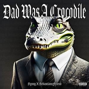 Dad Was A Crocodile (Explicit)