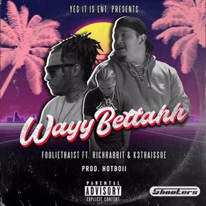 WayyBettahh (feat. Rich Rabbit & K3ThaIssue) [Explicit]