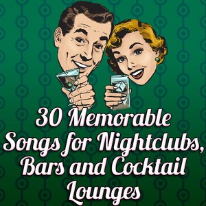 30 Memorable Songs for Nightclubs, Bars and Cocktail Lounges