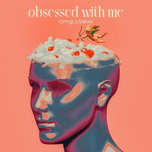 OmgLoSteve - Obsessed with Me