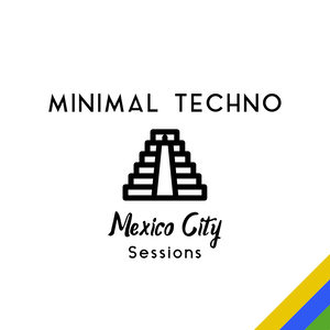 Minimal Techno Mexico City Sessions