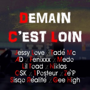 Demain c'est loin(feat. AD, OSK, Lil Toad, Sisqo Réalité, Medo, Fénixxx, Zé'P, Gee High, 1Posteur & Niklas)