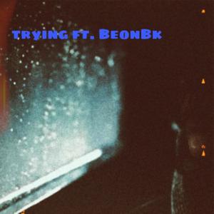 Trying (feat. Beonbk) (Explicit)
