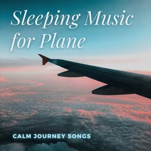 Sleeping Music for Plane - Calm Journey Songs