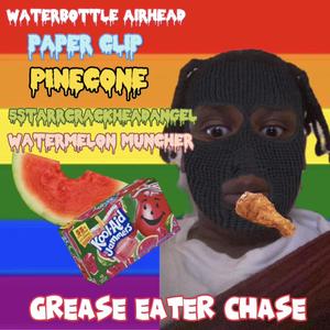 Grease Eater Chase (feat. paper clip, pINEcOne, 5starcrackheadangel & Watermelon Muncher) [Explicit]