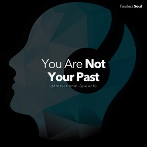 You Are Not Your Past (Motivational Speech)