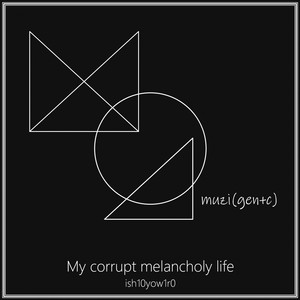 My Corrupt Melancholy Life