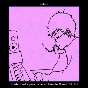 Rádio Lo-Fi para ouvir no Fim do Mundo Vol. I