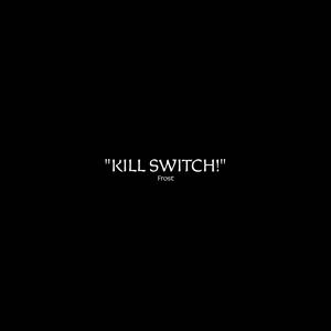 KILL SWITCH! (Explicit)