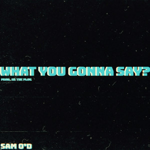 What You Gonna Say? (Explicit)