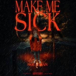 MAKE ME SICK (Explicit)