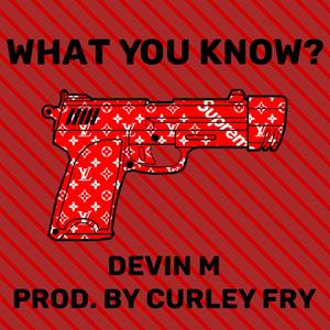 What You Know? (feat. Devin M) [Explicit]