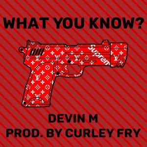 What You Know? (feat. Devin M) (Explicit)