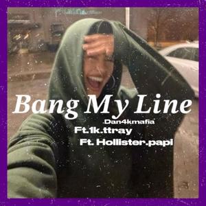 Bang My Line (feat. 1kttray & Hollister.papi) (Explicit)