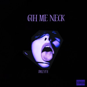 Dulyyy - Gih Me Neck (Explicit)