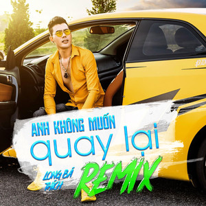Anh Không Muốn Quay Lại (Remix)