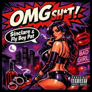 OMG shxt (feat. Fly Boy Pat) (Explicit)