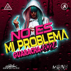 Dj Mon8 - No Es Mi Problema Guaracha 2024