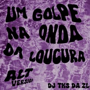 Um Golpe Na Onda Da Loucura (feat. DJ TKS DA ZL)