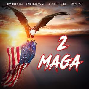 2 MAGA (feat. Gr!ff the GOP, CarlosRossiMC & Bryson Gray)