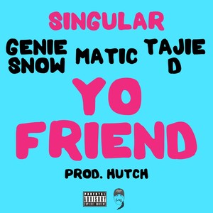 Yo Friend (feat. Genie Snow, Matic & Tajie D) [Explicit]