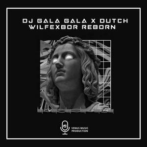 DJ GALA GALA X DUTCH WILFEXBOR REBORN
