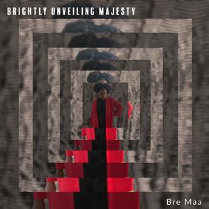 Brightly Unveiling Majesty (Explicit)