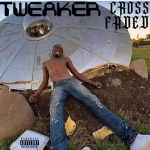 TWEAKER CROSSFADED (Explicit)