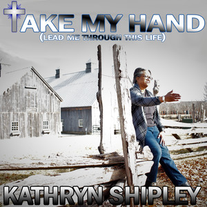 Take My Hand (Lead Me Through This Life)