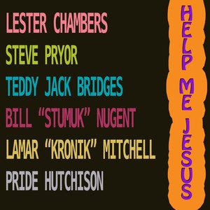 Help Me Jesus (feat. Steve Pryor, Teddy Jack Bridges, Bill Stumuk Nugent, Lamar Kronik Mitchell & Pride Hutchison)