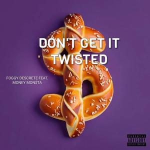 Don't Get It Twisted (feat. Money Mon$ta) [Explicit]