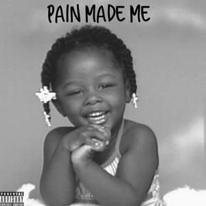 Pain Made Me (Explicit)