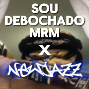 Sou debochado mrm x Newjazz (Explicit)